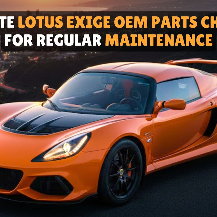 Lotus Exige OEM Parts Checklist for Regular Maintenance