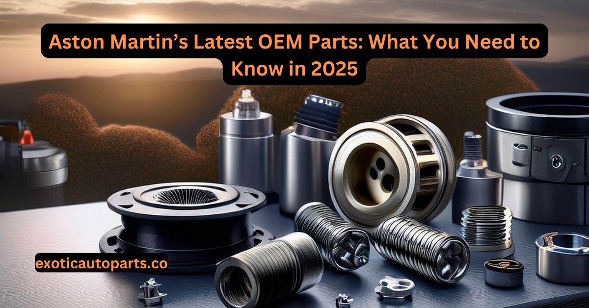Aston Martin’s Latest OEM Parts: What You Need to Know in 2025