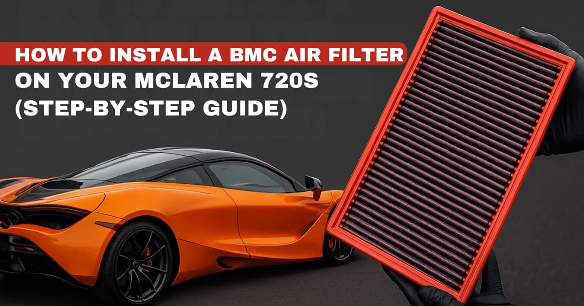 How to Install a BMC Air Filter on Your McLaren 720S (Step-by-Step Guide)