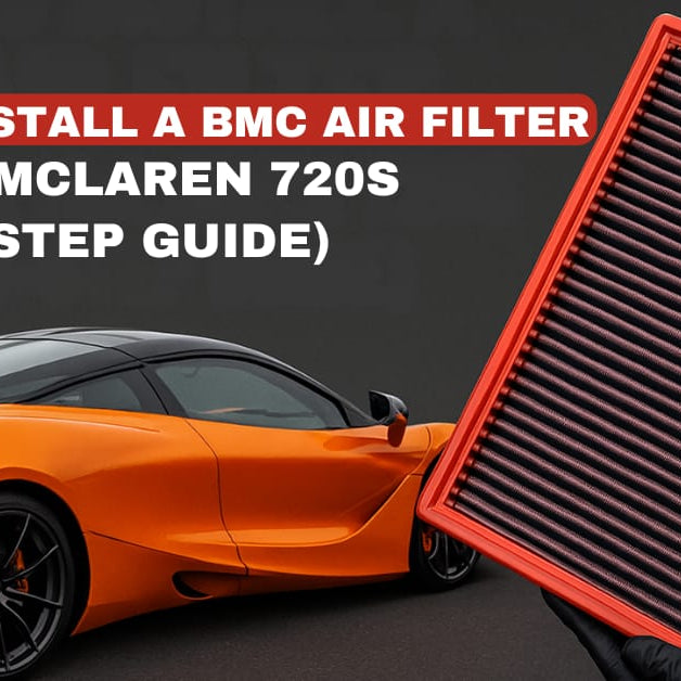 How to Install a BMC Air Filter on Your McLaren 720S (Step-by-Step Guide)