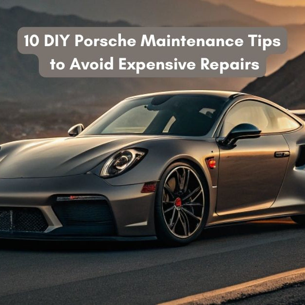 10 DIY Porsche Maintenance Tips to Avoid Expensive Repairs