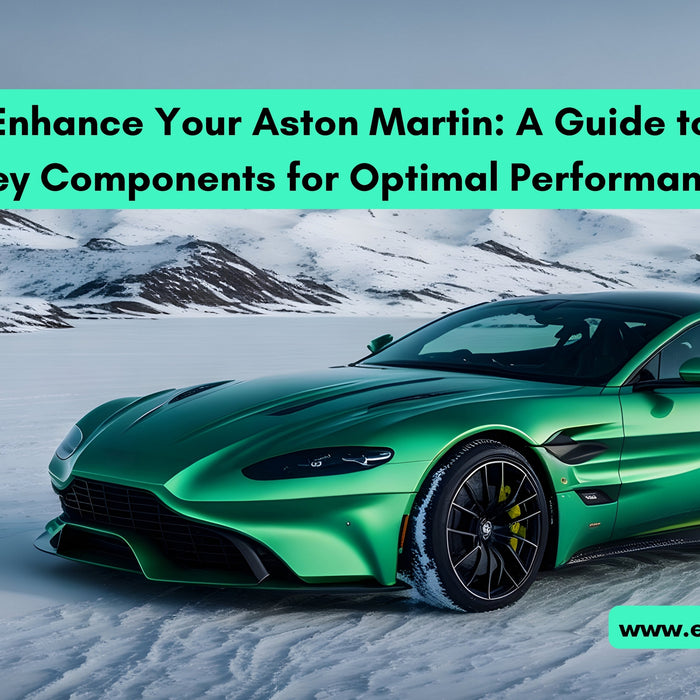 Enhance Your Aston Martin: A Guide to Key Components for Optimal Performance