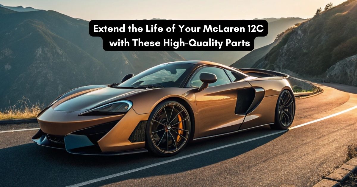 Extend the Life of Your McLaren 12C with These High-Quality Parts