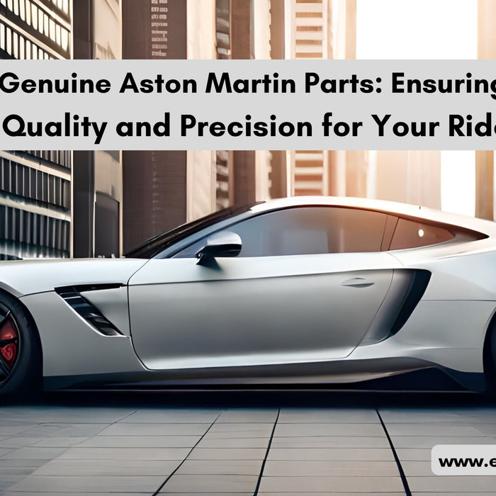 Genuine Aston Martin Parts: Ensuring Quality and Precision for Your Ride