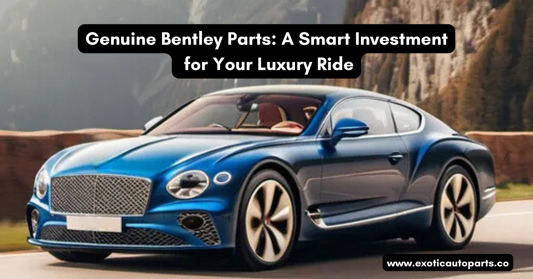 Genuine Bentley Parts: A Smart Investment for Your Luxury Ride