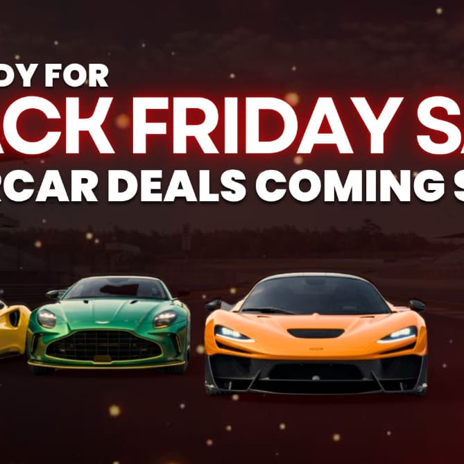 Get Ready for the Black Friday Sale — Supercar Deals Coming Soon!