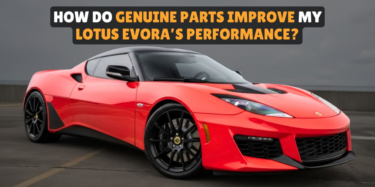 How Do Genuine Parts Improve My Lotus Evora’s Performance? — Exotic ...