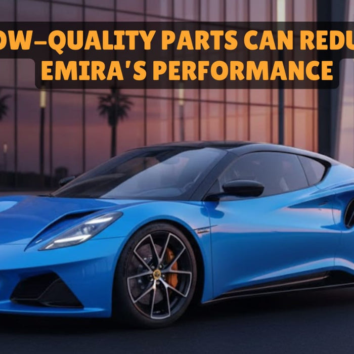How Low-Quality Parts Can Reduce Your Emira’s Performance
