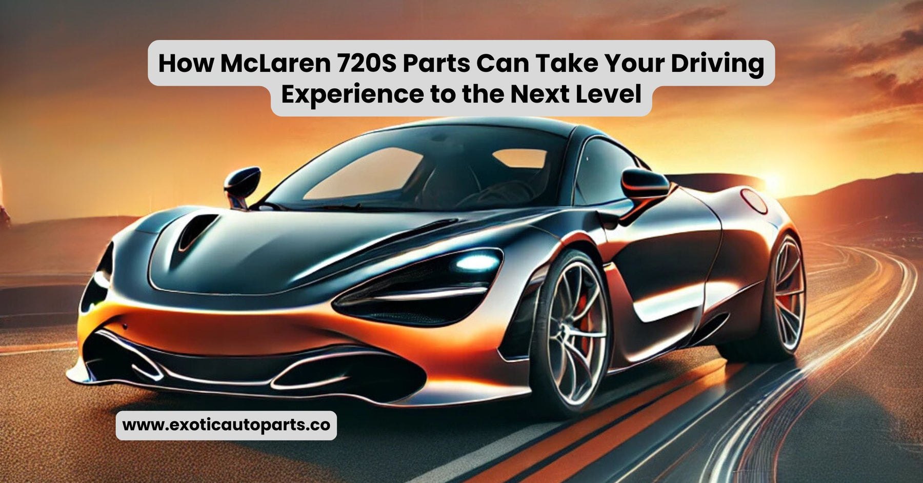 How McLaren 720S Parts Can Take Your Driving Experience to the Next Level