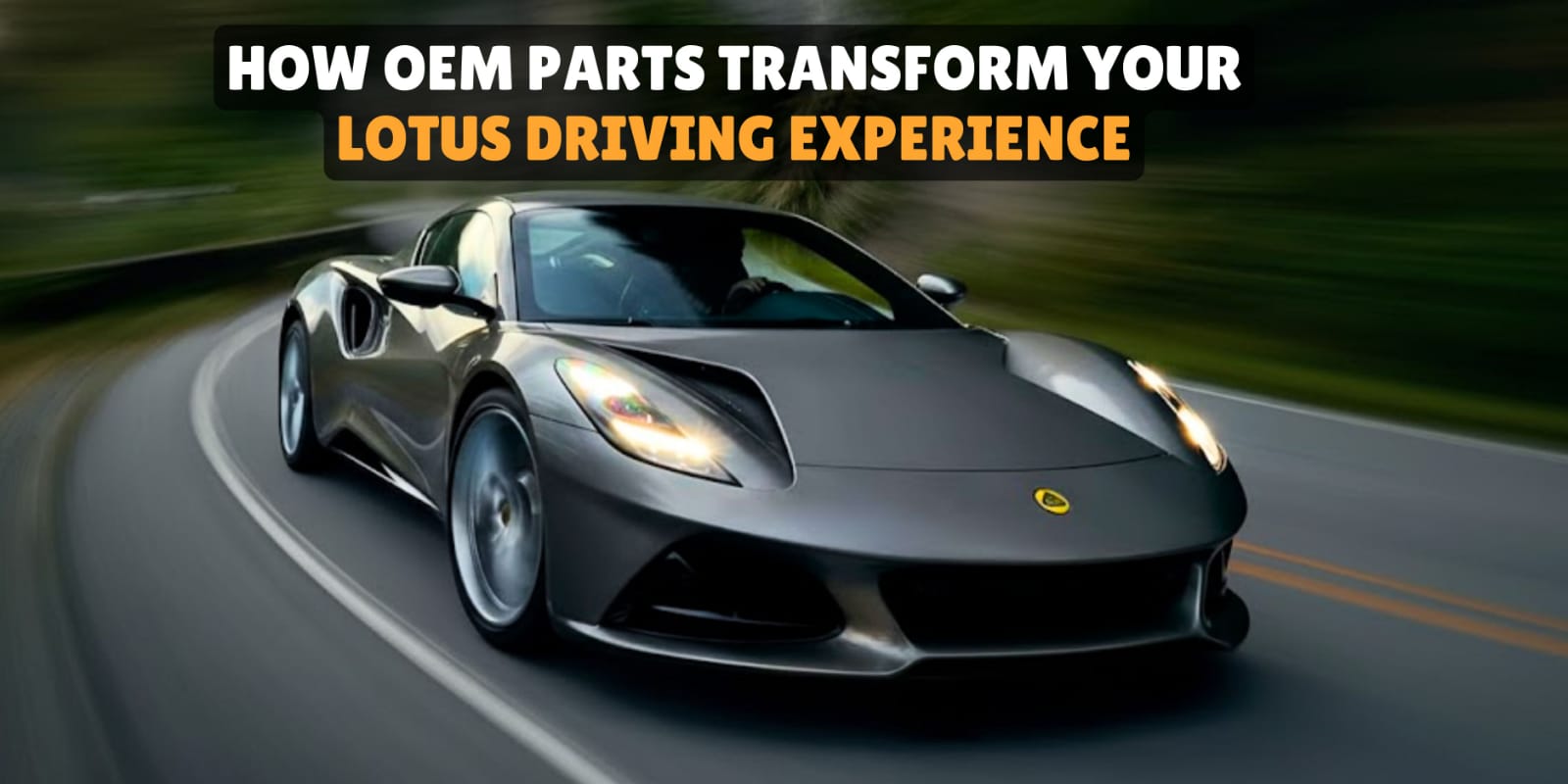 How OEM Parts Transform Your Lotus Driving Experience