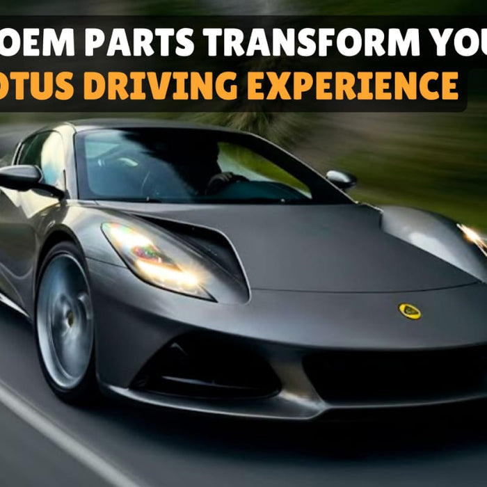 How OEM Parts Transform Your Lotus Driving Experience