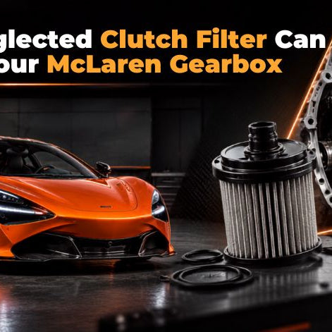 How a Neglected Clutch Filter Can Destroy Your McLaren Gearbox