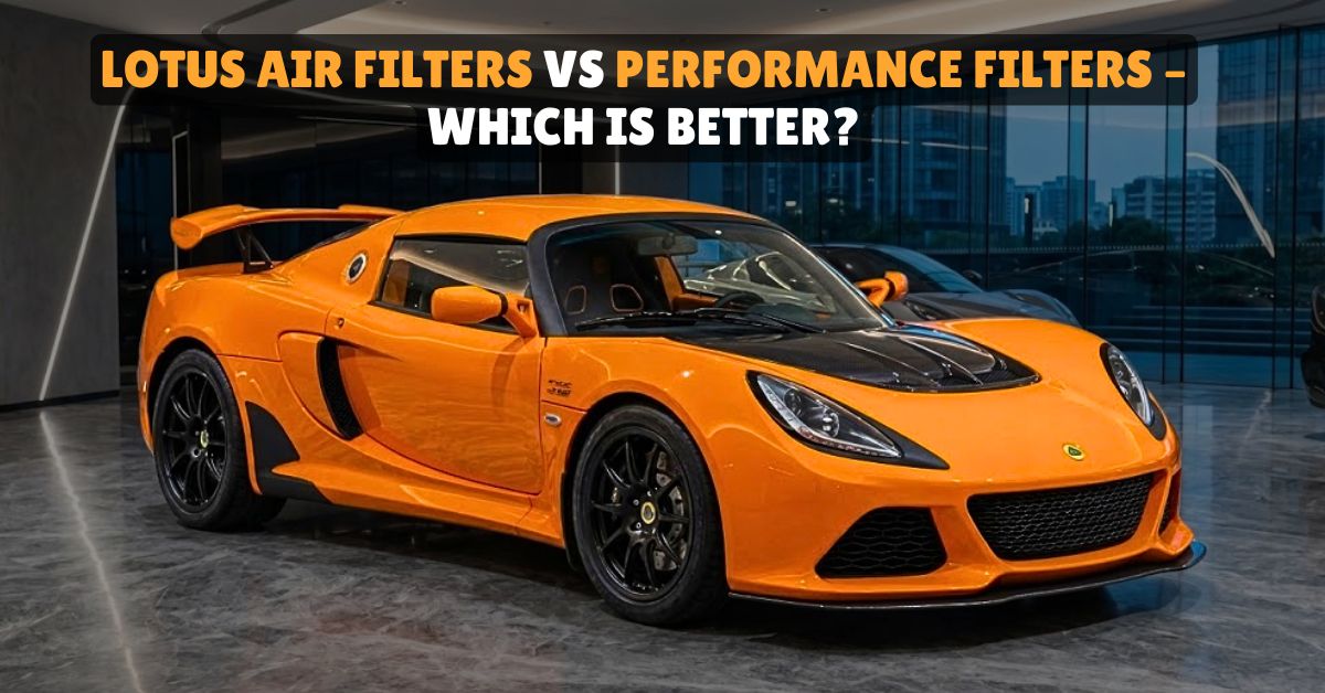 Lotus Air Filters vs Performance Filters