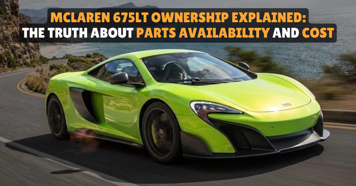 McLaren 675LT parts availability and cost