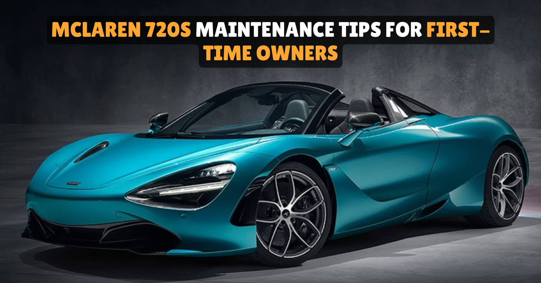 McLaren 720S Maintenance Tips