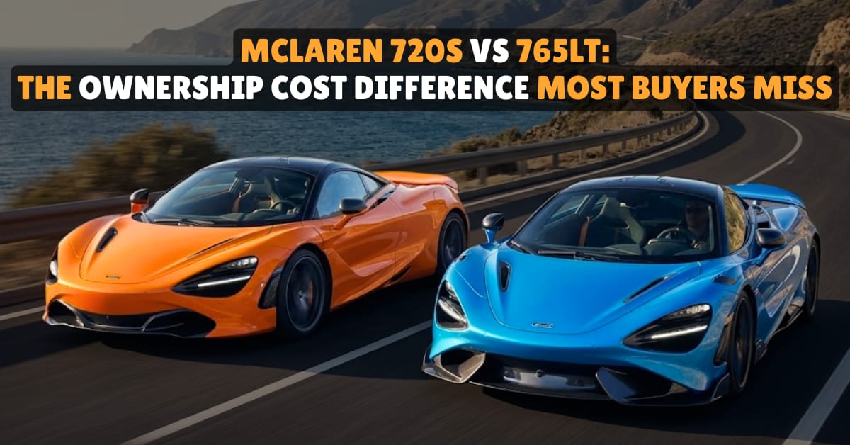 McLaren 720S vs 765LT cost of ownership