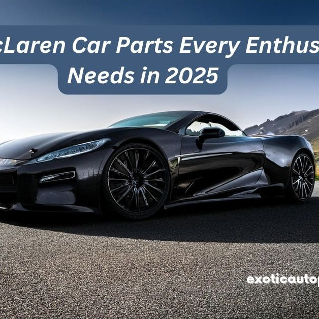 Top McLaren Car Parts Every Enthusiast Needs in 2025