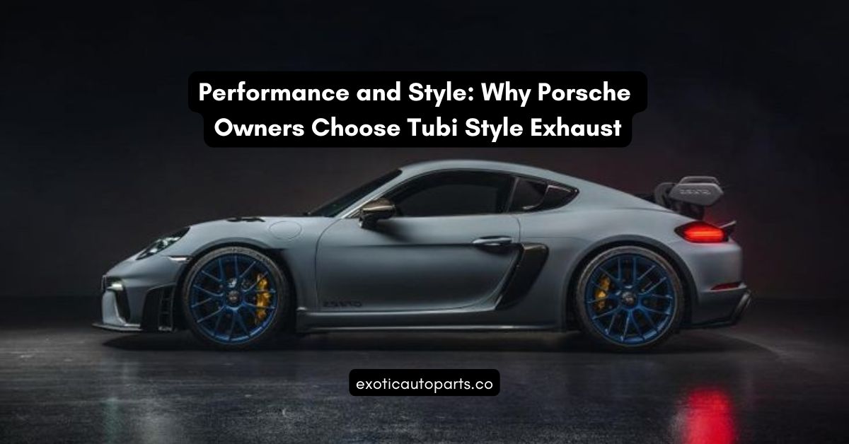 Performance and Style: Why Porsche Owners Choose Tubi Style Exhaust