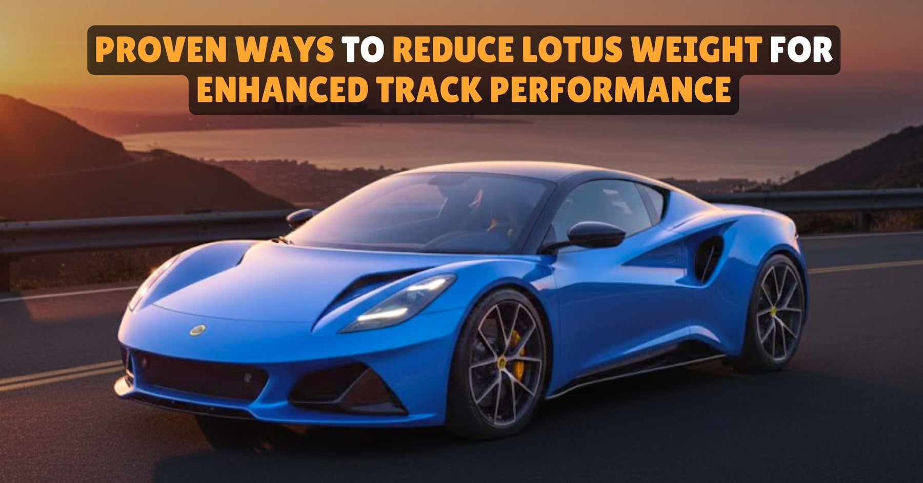 Proven Ways to Reduce Lotus Weight for Enhanced Track Performance