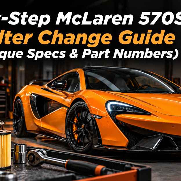 Step-by-Step McLaren 570S Oil & Filter Change Guide (Tools, Torque Specs & Part Numbers)