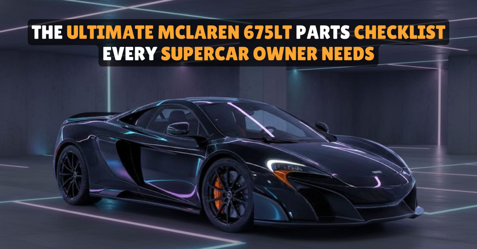 McLaren 675LT Parts Checklist