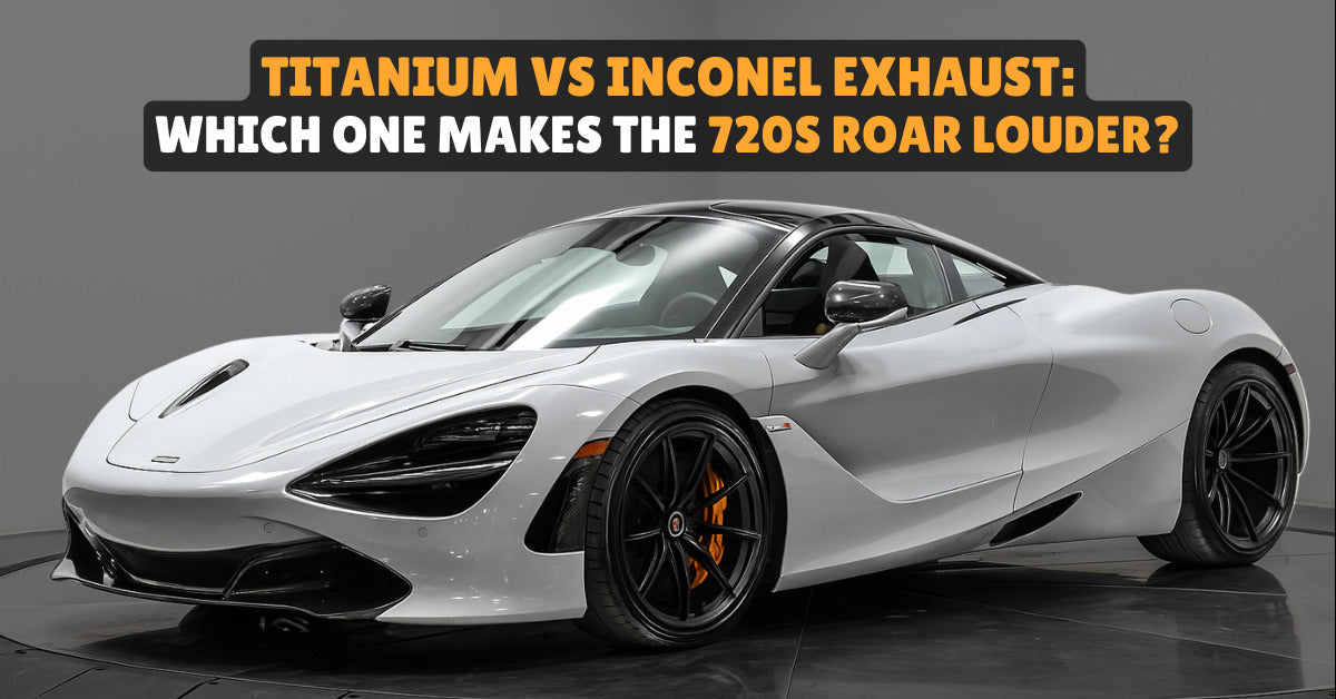 Titanium vs. Inconel Exhaust: Which One Makes the 720S Roar Louder?