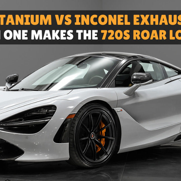 Titanium vs. Inconel Exhaust: Which One Makes the 720S Roar Louder?