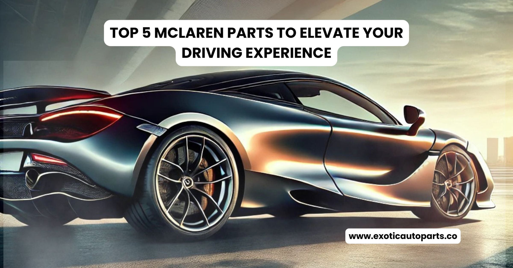 Top 5 McLaren Parts to Elevate Your Driving Experience