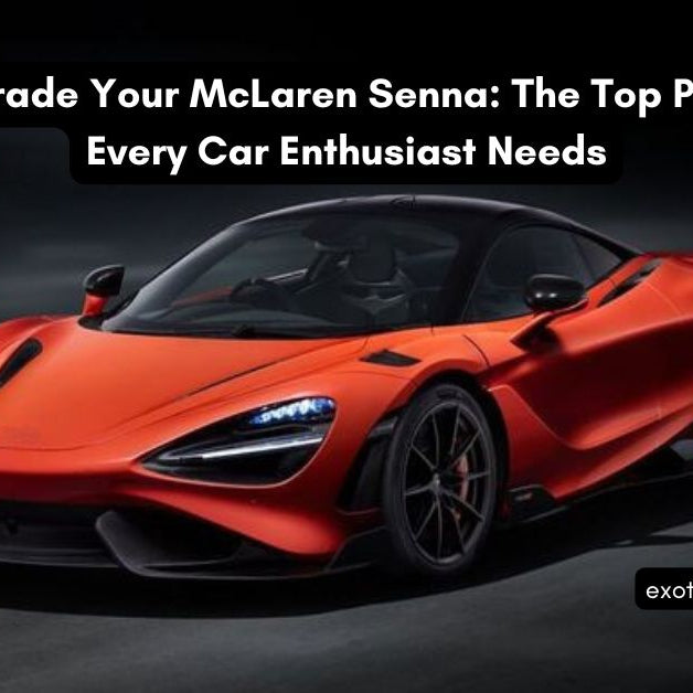 Upgrade Your McLaren Senna: The Top Parts Every Car Enthusiast Needs