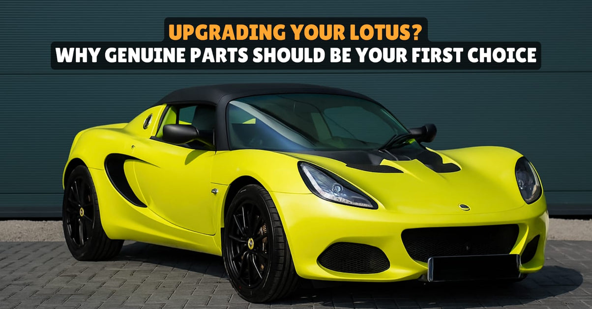 Upgrading Your Lotus? Why Genuine Parts Should Be Your First Choice ...