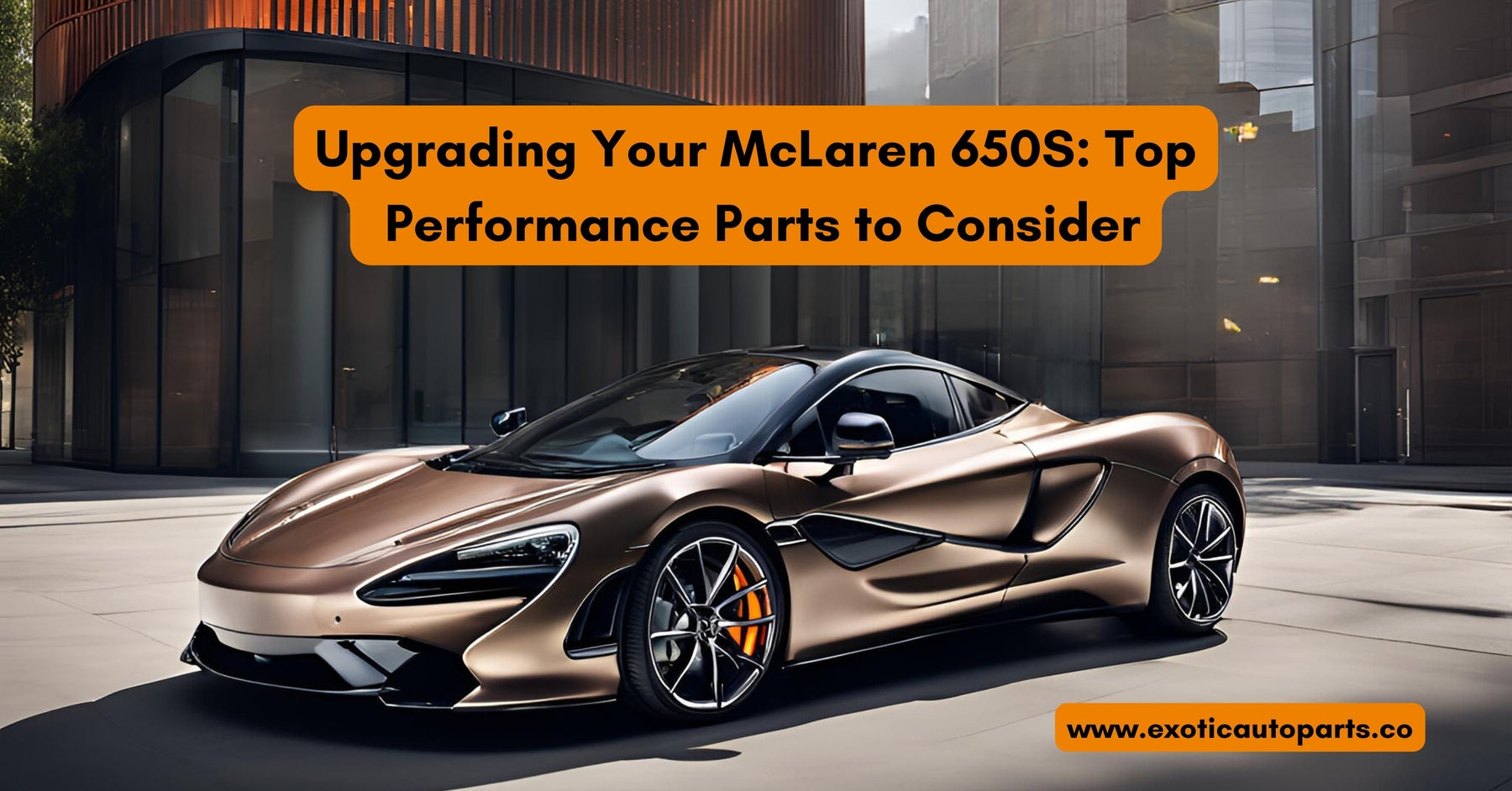 Upgrading Your McLaren 650S: Top Performance Parts to Consider