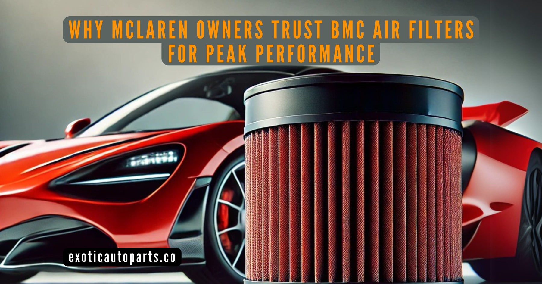 Why McLaren Owners Trust BMC Air Filters for Peak Performance