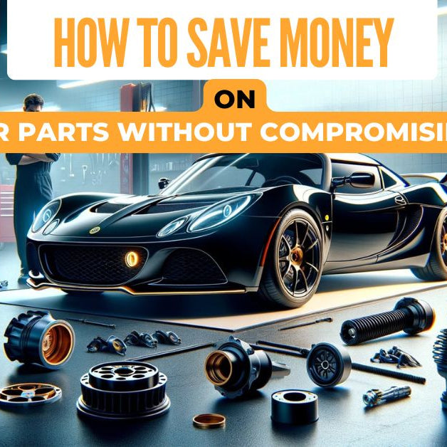 How to Save Money on Lotus Car Parts Without Compromising Quality