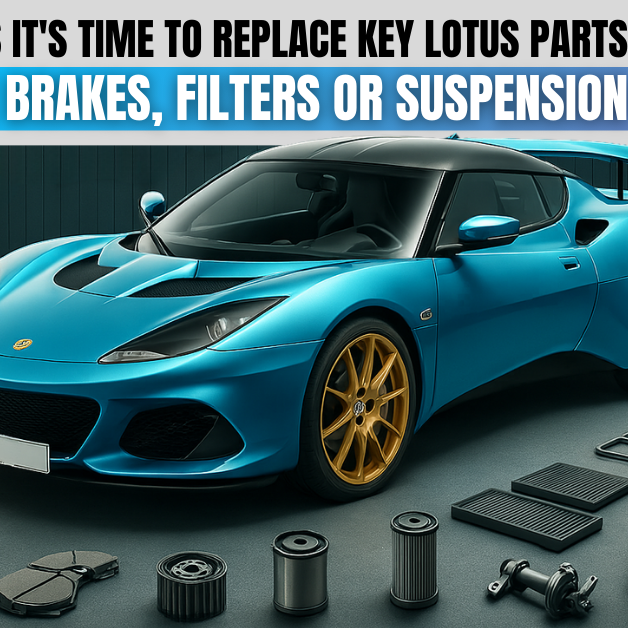 Signs It's Time to Replace Key Lotus Parts Like Brakes, Filters, or Suspension