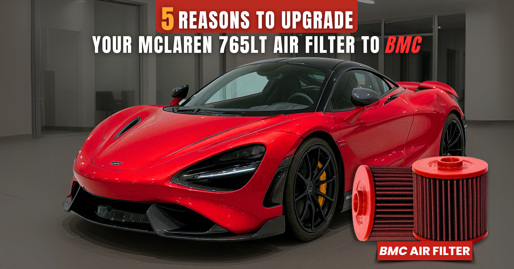 5 Reasons to Upgrade Your McLaren 765LT Air Filter to BMC