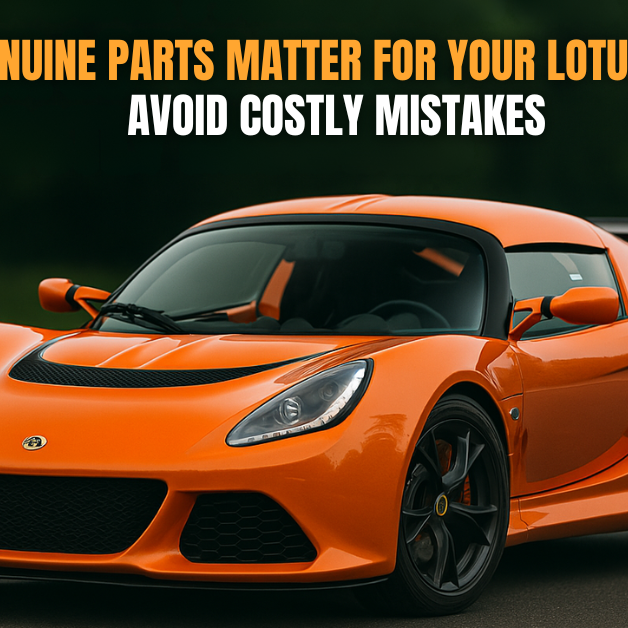 Why Genuine Parts Matter for Your Lotus Exige: Avoid Costly Mistakes